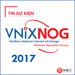 Hội nghị thành viên kết nối trạm trung chuyển Internet quốc gia VNIX-NOG 2017 (25/08/2017)