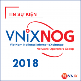 Ngày 24/08/2018: VNNIC tổ chức Hội nghị Thành viên kết nối Trạm trung chuyển Internet quốc gia lần thứ 3 (VNIX-NOG 2018)